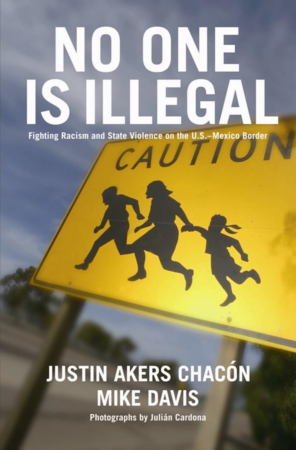 No One Is Illegal (Updated Edition): Fighting Racism and State Violence on the U.S.-Mexico Border